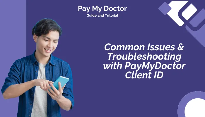 Common Issues & Troubleshooring with PayMyDoctor Client ID Common Issues & Troubleshooring with PayMyDoctor Client ID