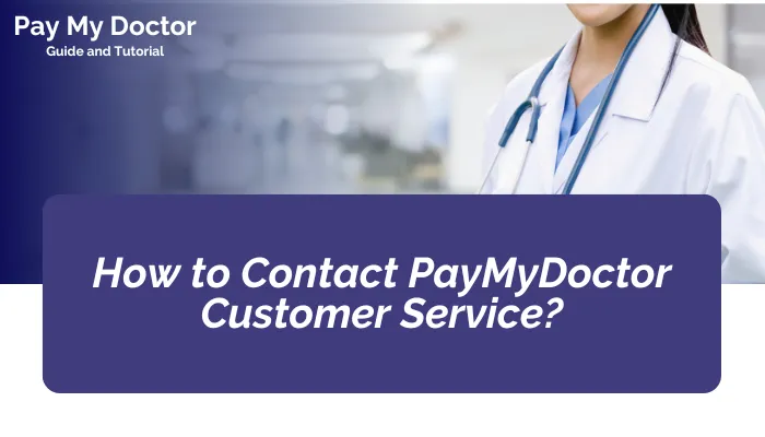 How to Contact PayMyDoctor Customer Service? How to Contact PayMyDoctor Customer Service?