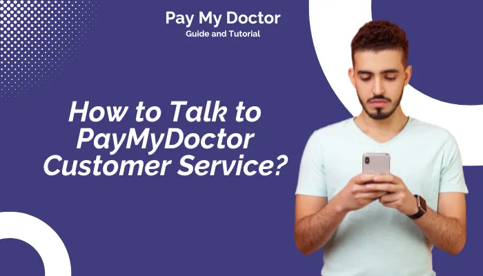 How to Talk to PayMyDoctor Customer Service? How to Talk to PayMyDoctor Customer Service?