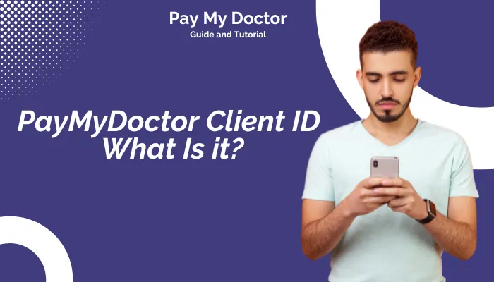 PayMyDoctor Client ID | What Is it? PayMyDoctor Client ID | What Is it?