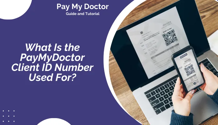 What Is the PayMyDoctor Client ID Number Used For? What Is the PayMyDoctor Client ID Number Used For?